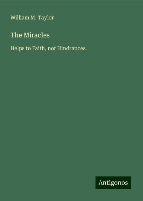 The Miracles: Helps to Faith, not Hindrances
