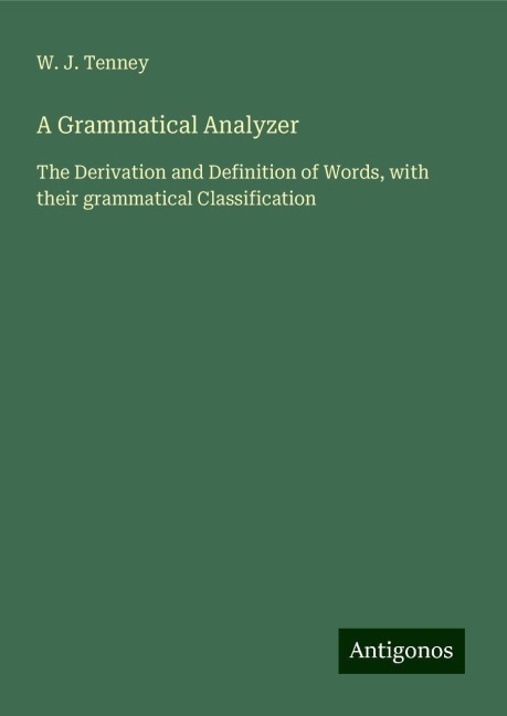 A Grammatical Analyzer: The Derivation and Definition of Words, with their grammatical Classification