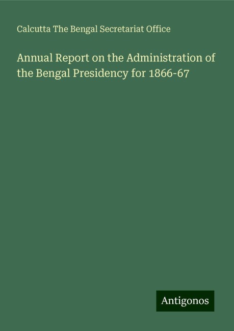 Annual Report on the Administration of the Bengal Presidency for 1866-67