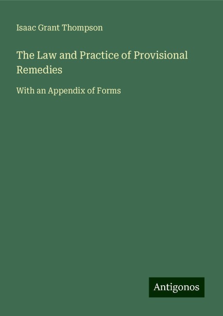 The Law and Practice of Provisional Remedies: With an Appendix of Forms