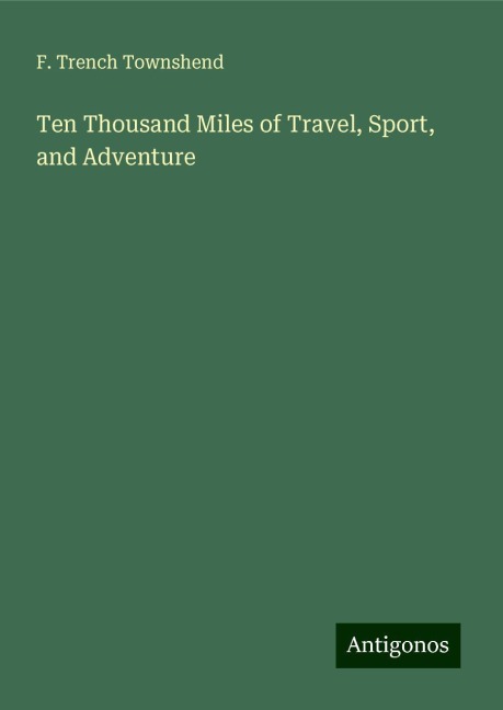 Ten Thousand Miles of Travel, Sport, and Adventure