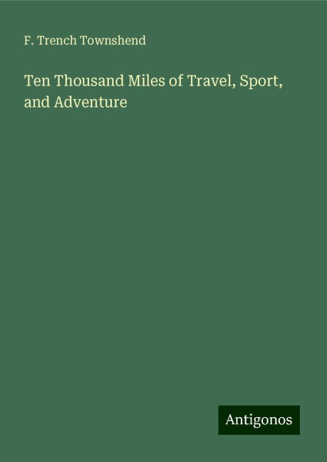 Ten Thousand Miles of Travel, Sport, and Adventure