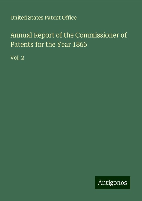 Annual Report of the Commissioner of Patents for the Year 1866: Vol. 2