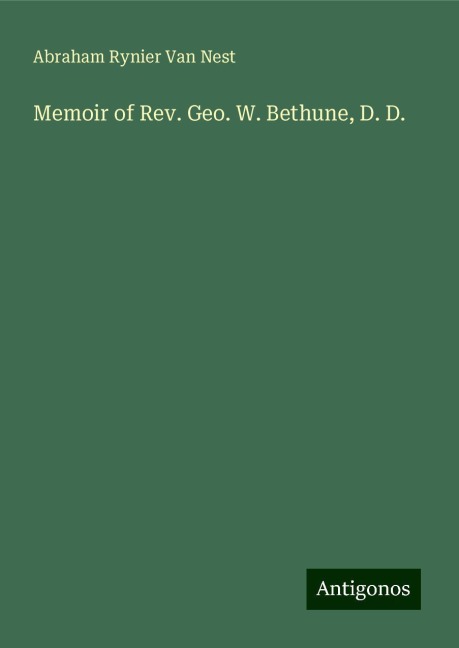 Memoir of Rev. Geo. W. Bethune, D. D.