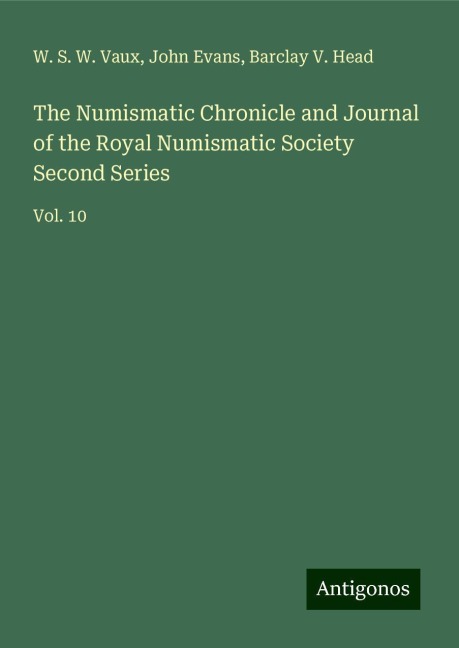 The Numismatic Chronicle and Journal of the Royal Numismatic Society Second Series: Vol. 10