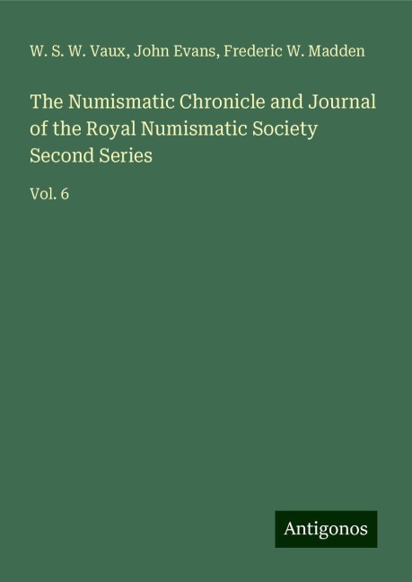 The Numismatic Chronicle and Journal of the Royal Numismatic Society Second Series: Vol. 6