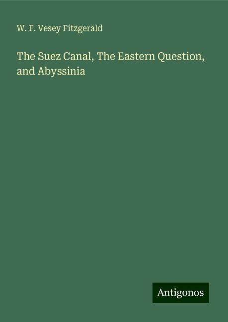 The Suez Canal, The Eastern Question, and Abyssinia