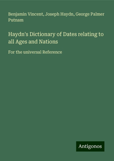 Haydns Dictionary of Dates relating to all Ages and Nations: For the universal Reference