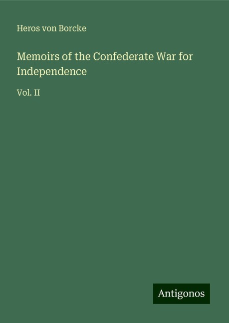Memoirs of the Confederate War for Independence: Vol. II