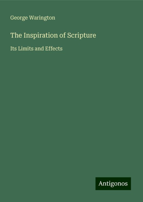 The Inspiration of Scripture: Its Limits and Effects