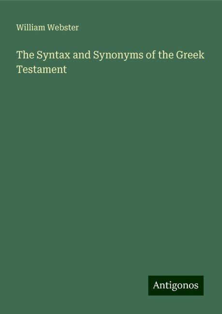 The Syntax and Synonyms of the Greek Testament
