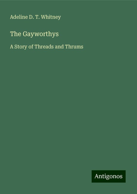 The Gayworthys: A Story of Threads and Thrums