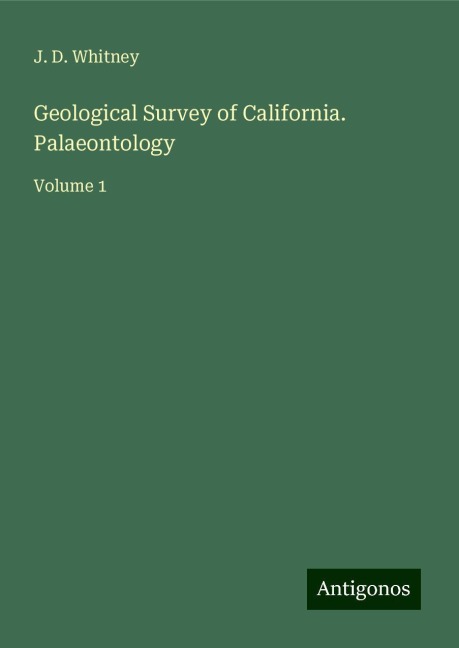 Geological Survey of California. Palaeontology: Volume 1