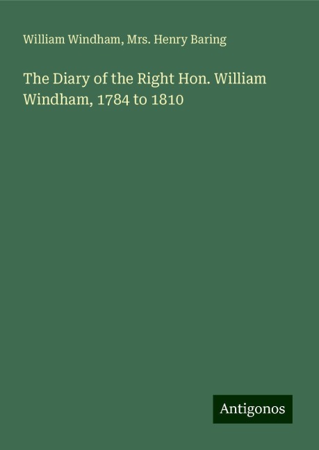 The Diary of the Right Hon. William Windham, 1784 to 1810