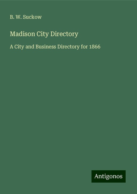 Madison City Directory: A City and Business Directory for 1866