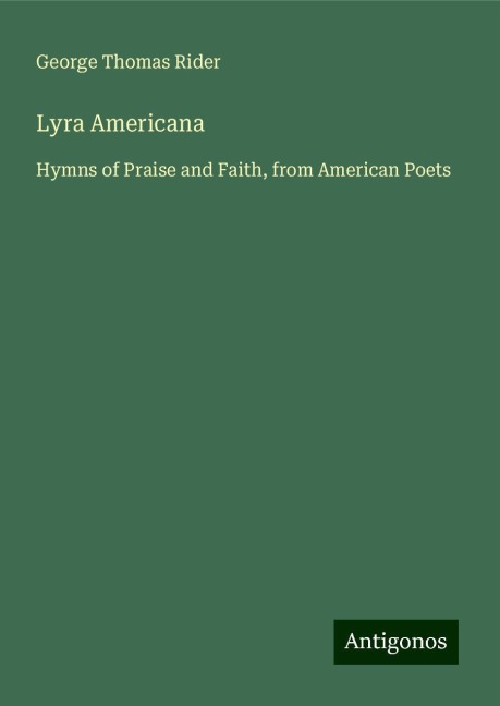 Lyra Americana: Hymns of Praise and Faith, from American Poets