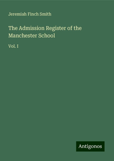 The Admission Register of the Manchester School: Vol. I