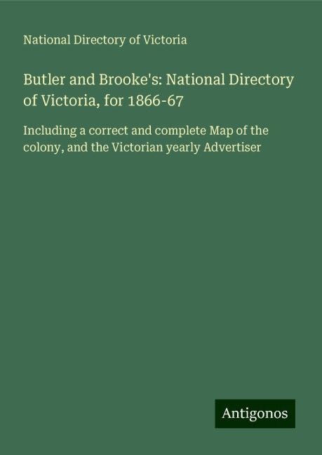 Butler and Brookes: National Directory of Victoria, for 1866-67: Including a correct and complete Map of the colony, and the Victorian yearly Advertiser