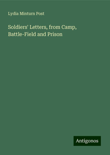 Soldiers Letters, from Camp, Battle-Field and Prison
