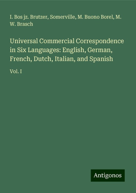 Universal Commercial Correspondence in Six Languages: English, German, French, Dutch, Italian, and Spanish: Vol. I