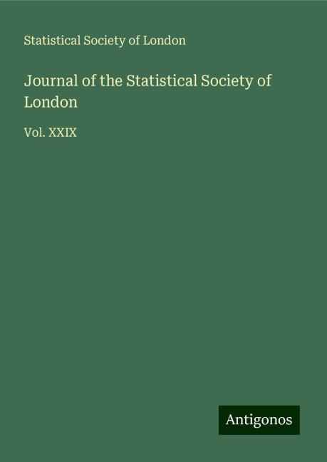 Journal of the Statistical Society of London: Vol. XXIX