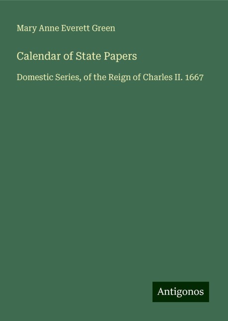 Calendar of State Papers: Domestic Series, of the Reign of Charles II. 1667