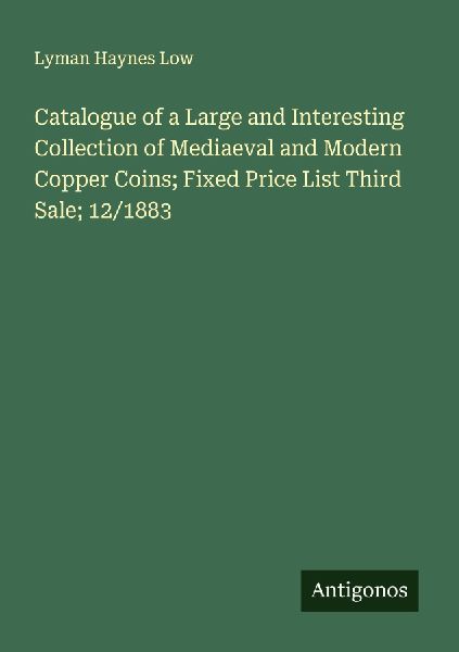 Catalogue of a Large and Interesting Collection of Mediaeval and Modern Copper Coins; Fixed Price List Third Sale; 12/1883