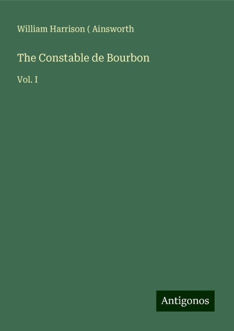 The Constable de Bourbon: Vol. I