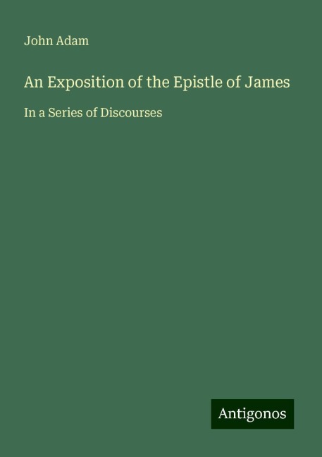 An Exposition of the Epistle of James: In a Series of Discourses