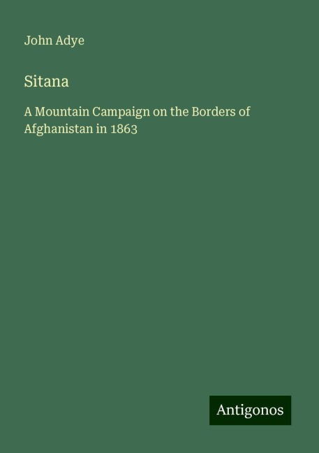 Sitana: A Mountain Campaign on the Borders of Afghanistan in 1863