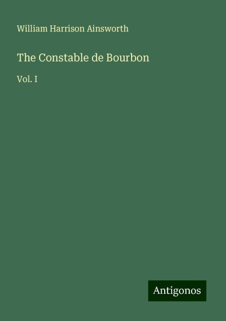 The Constable de Bourbon: Vol. I