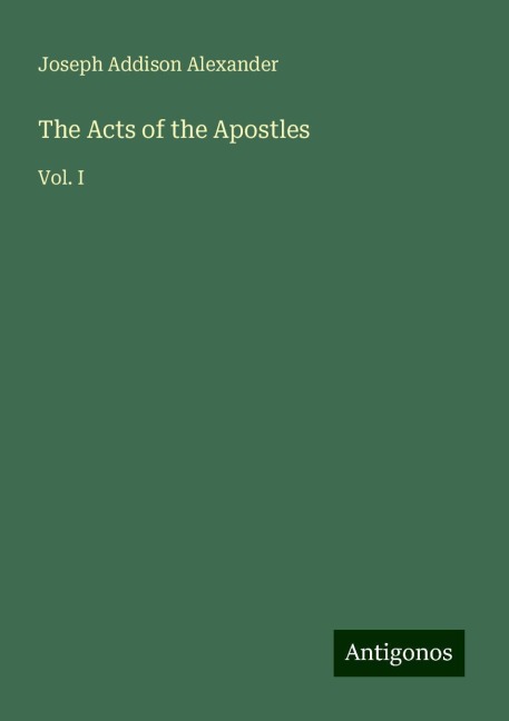 The Acts of the Apostles: Vol. I