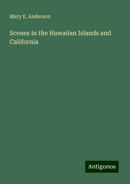 Scenes in the Hawaiian Islands and California
