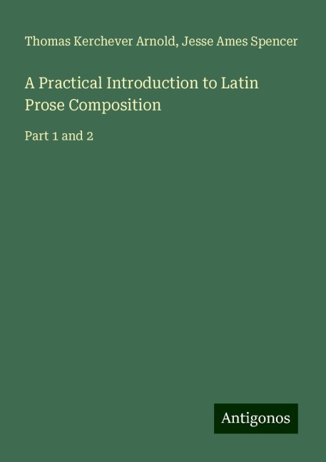 A Practical Introduction to Latin Prose Composition: Part 1 and 2