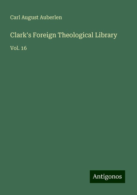 Clarks Foreign Theological Library: Vol. 16