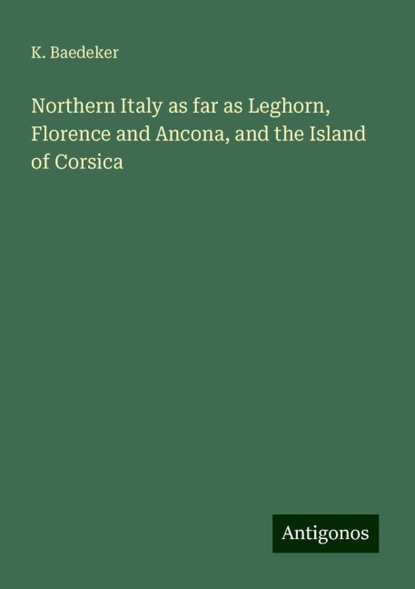 Northern Italy as far as Leghorn, Florence and Ancona, and the Island of Corsica