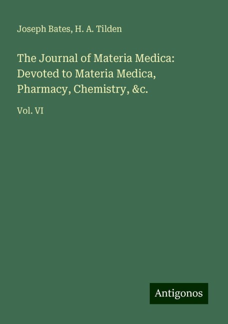 The Journal of Materia Medica: Devoted to Materia Medica, Pharmacy, Chemistry, &c.: Vol. VI