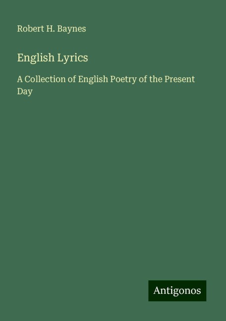 English Lyrics: A Collection of English Poetry of the Present Day