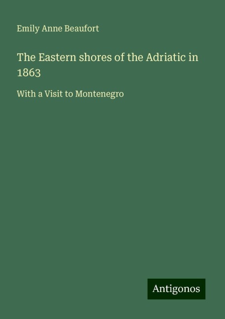 The Eastern shores of the Adriatic in 1863: With a Visit to Montenegro