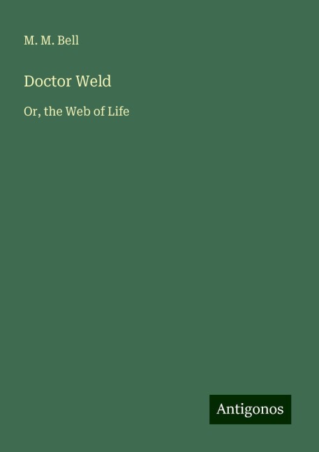 Doctor Weld: Or, the Web of Life