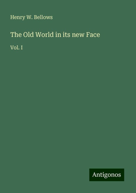 The Old World in its new Face: Vol. I