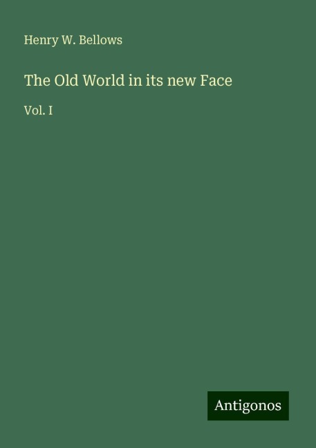 The Old World in its new Face: Vol. I