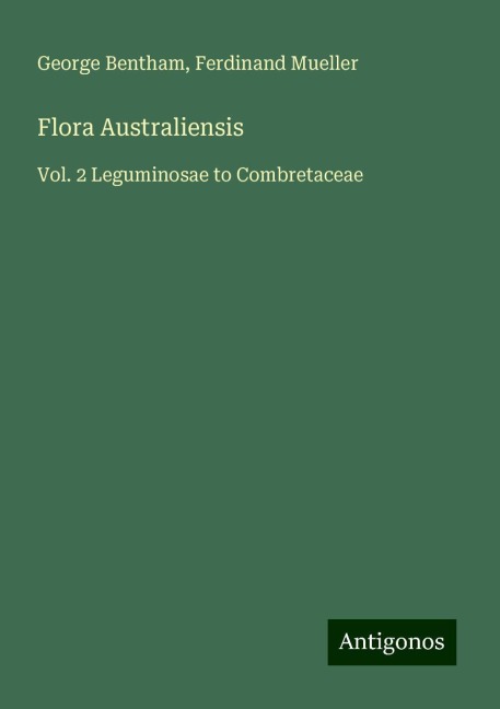 Flora Australiensis: Vol. 2 Leguminosae to Combretaceae