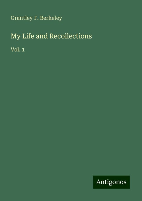 My Life and Recollections: Vol. 1