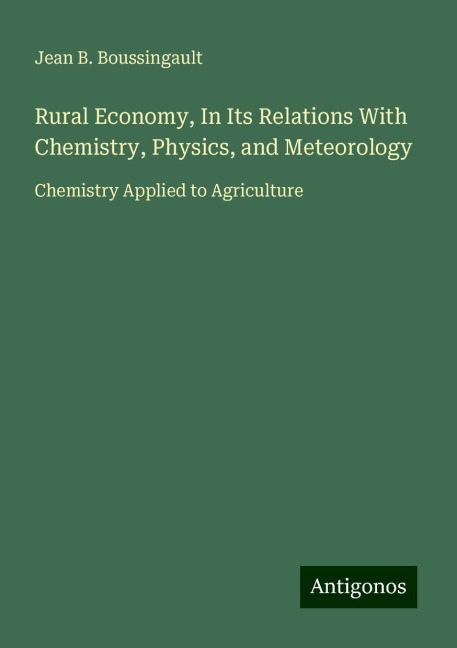 Rural Economy, In Its Relations With Chemistry, Physics, and Meteorology: Chemistry Applied to Agriculture