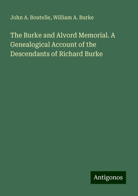 The Burke and Alvord Memorial. A Genealogical Account of the Descendants of Richard Burke