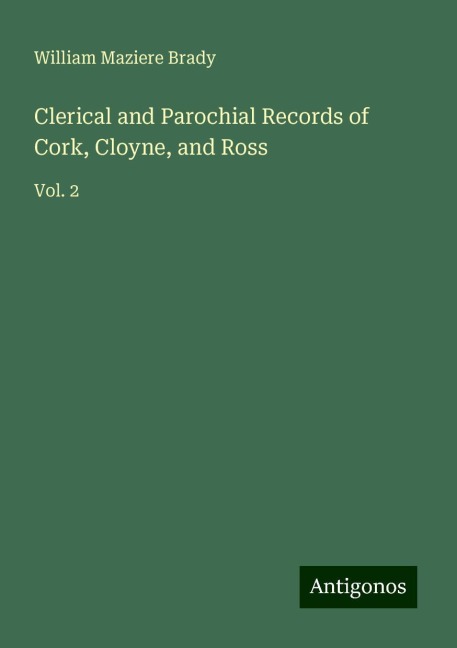 Clerical and Parochial Records of Cork, Cloyne, and Ross: Vol. 2