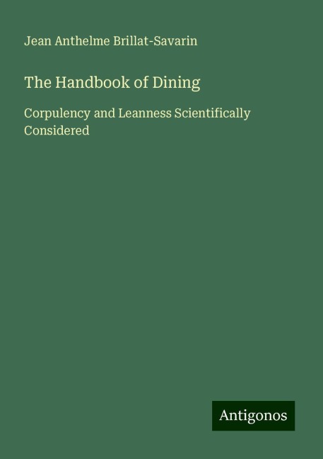 The Handbook of Dining: Corpulency and Leanness Scientifically Considered