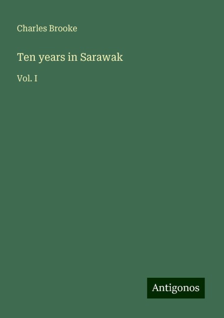 Ten years in Sarawak: Vol. I