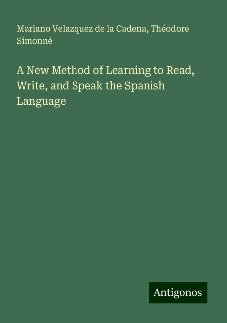 A New Method of Learning to Read, Write, and Speak the Spanish Language